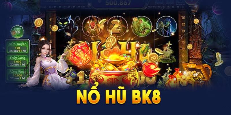 Những ưu điểm về nổ hũ BK8 trong mắt người chơi