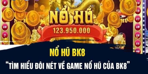 Tổng quan giới thiệu về nổ hũ BK8