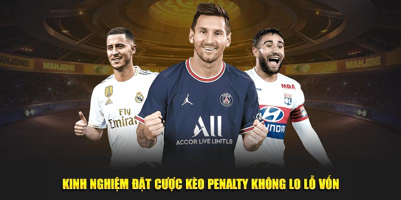 Kinh nghiệm đặt cược kèo Penalty không lo lỗ vốn