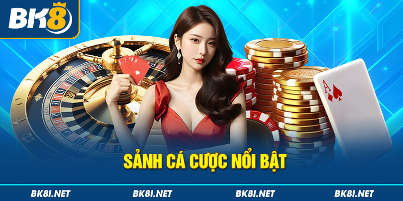 Sảnh cá cược nổi bật