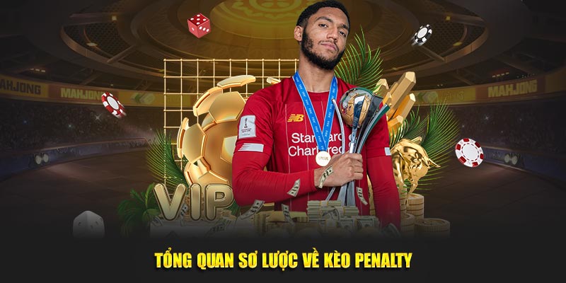 Tổng quan sơ lược về kèo Penalty